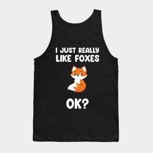 funny fox I Just Really Like Foxes Ok? Tank Top